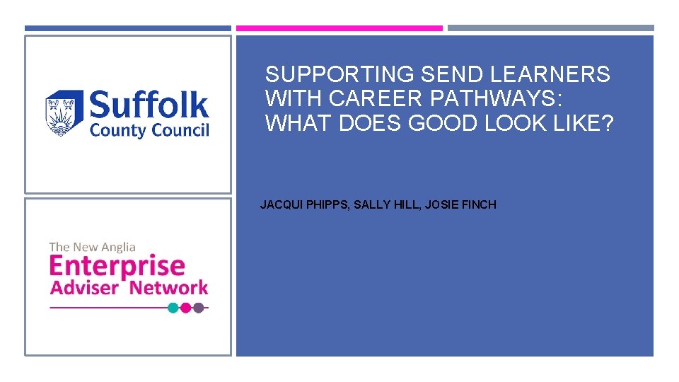 SUPPORTING SEND LEARNERS WITH CAREER PATHWAYS: WHAT DOES GOOD LOOK LIKE? JACQUI PHIPPS, SALLY