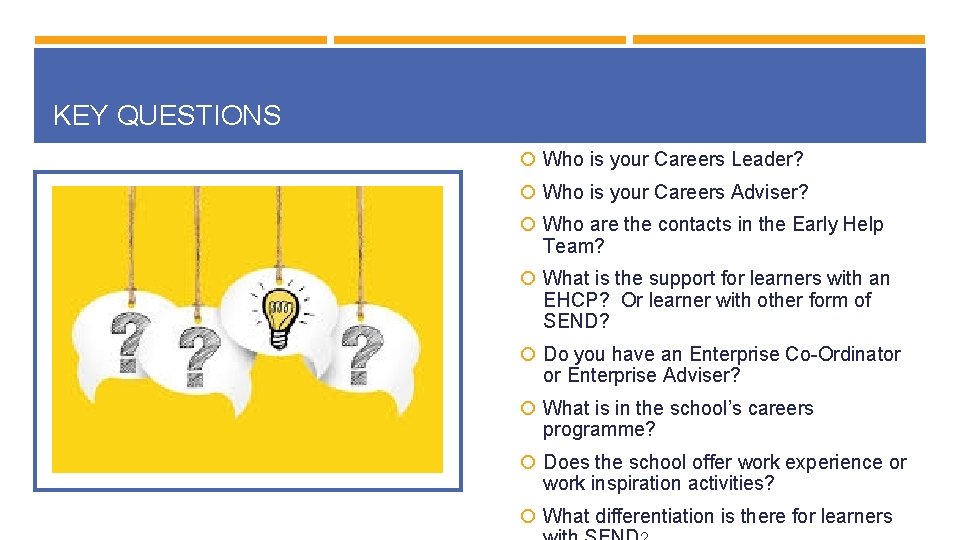 KEY QUESTIONS Who is your Careers Leader? Who is your Careers Adviser? Who are