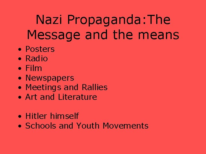 Nazi Propaganda: The Message and the means • • • Posters Radio Film Newspapers