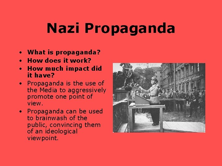 Nazi Propaganda • What is propaganda? • How does it work? • How much