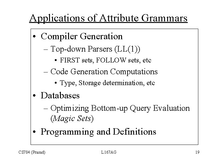 Applications of Attribute Grammars • Compiler Generation – Top-down Parsers (LL(1)) • FIRST sets,