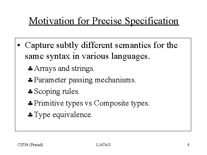 Motivation for Precise Specification • Capture subtly different semantics for the same syntax in