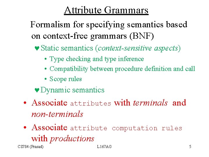 Attribute Grammars Formalism for specifying semantics based on context-free grammars (BNF) © Static semantics