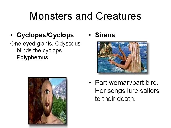 Monsters and Creatures • Cyclopes/Cyclops • Sirens One-eyed giants. Odysseus blinds the cyclops Polyphemus