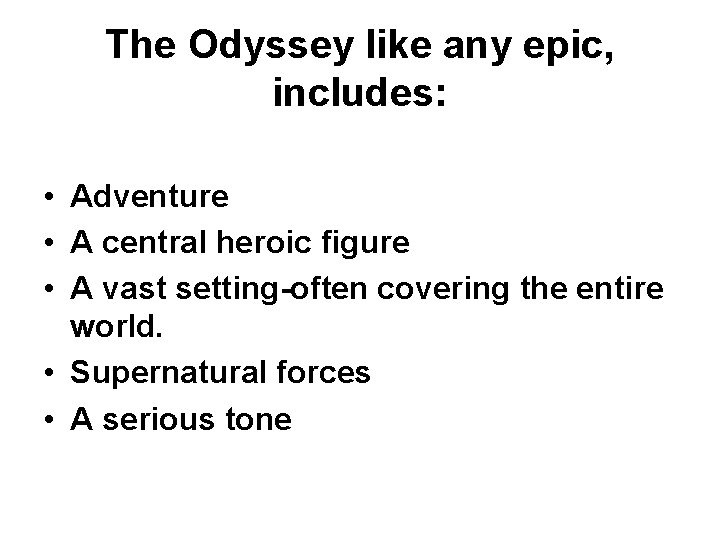 The Odyssey like any epic, includes: • Adventure • A central heroic figure •