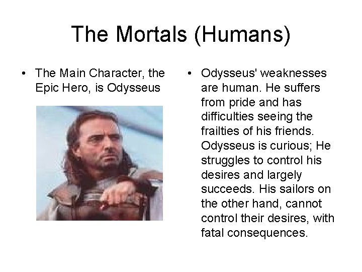 The Mortals (Humans) • The Main Character, the Epic Hero, is Odysseus • Odysseus'