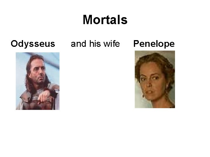 Mortals Odysseus and his wife Penelope 