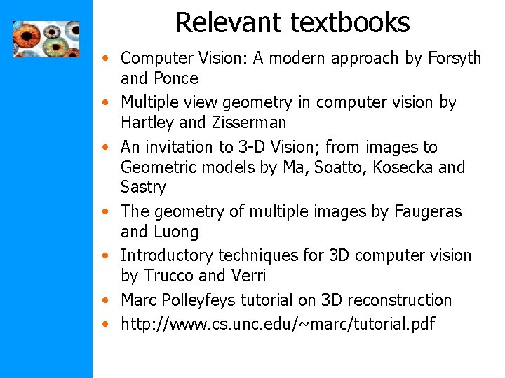 Relevant textbooks • Computer Vision: A modern approach by Forsyth and Ponce • Multiple