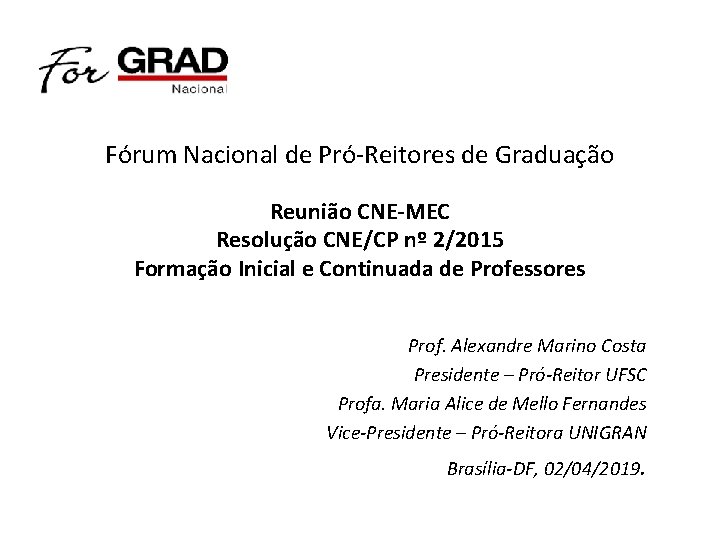 Fórum Nacional de Pró-Reitores de Graduação Reunião CNE-MEC Resolução CNE/CP nº 2/2015 Formação Inicial