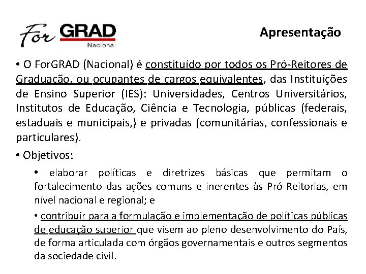 Apresentação • O For. GRAD (Nacional) é constituído por todos os Pró-Reitores de Graduação,