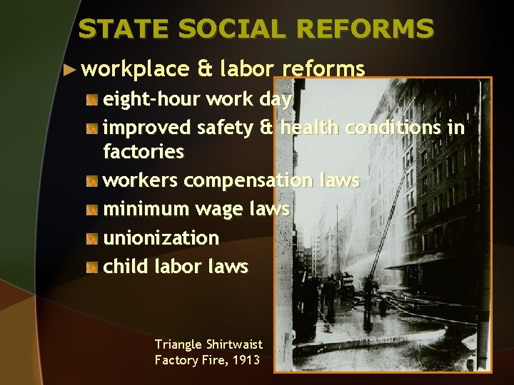STATE SOCIAL REFORMS ► workplace & labor reforms eight-hour work day improved safety &