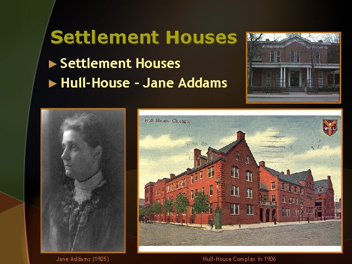 Settlement Houses ► Hull-House – Jane Addams (1905) Hull-House Complex in 1906 