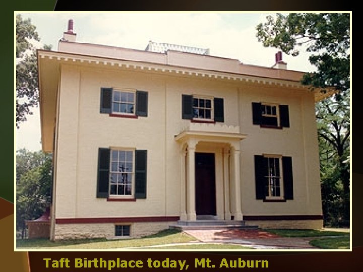 Taft Birthplace today, Mt. Auburn 