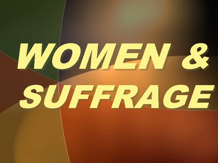 WOMEN & SUFFRAGE 