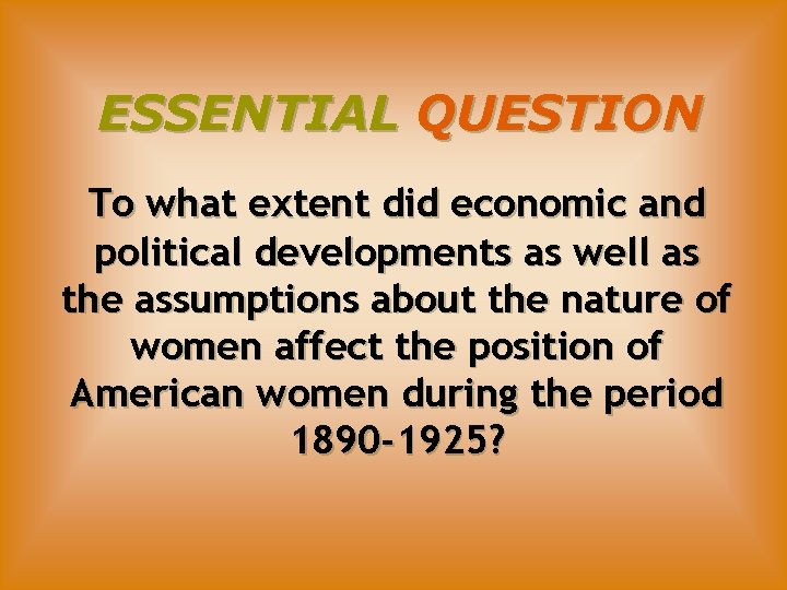 ESSENTIAL QUESTION To what extent did economic and political developments as well as the