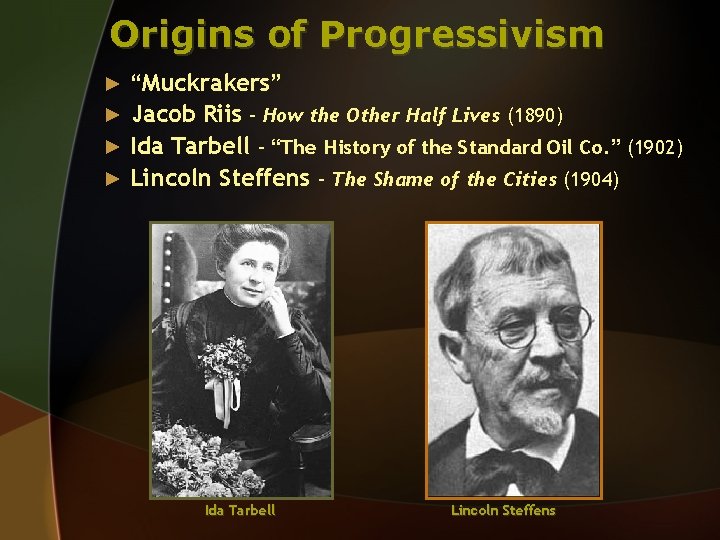 Origins of Progressivism “Muckrakers” ► Jacob Riis – How the Other Half Lives (1890)