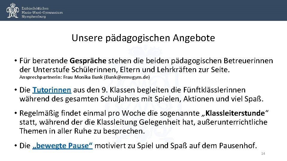 Unsere pädagogischen Angebote • Für beratende Gespräche stehen die beiden pädagogischen Betreuerinnen der Unterstufe