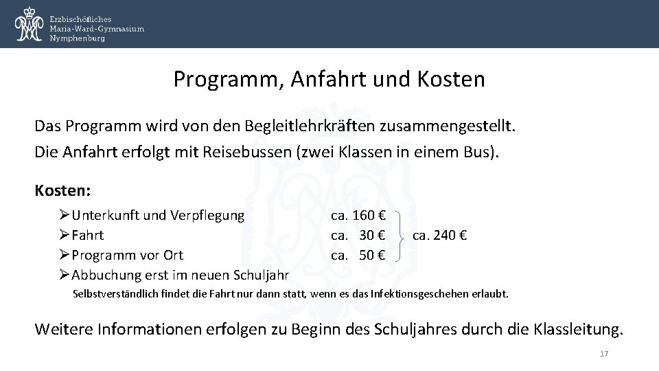 Programm, Anfahrt und Kosten Das Programm wird von den Begleitlehrkräften zusammengestellt. Die Anfahrt erfolgt