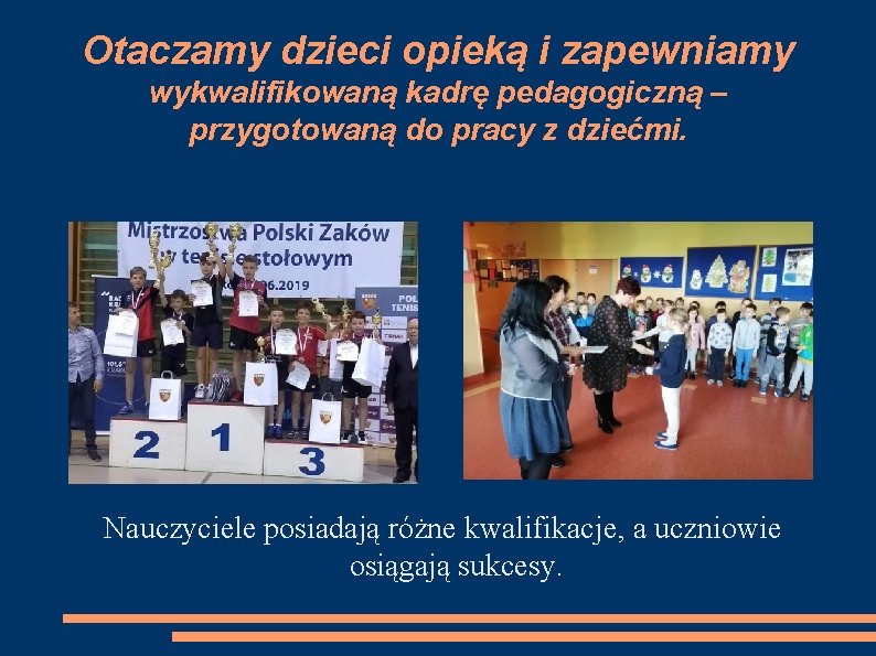 Otaczamy dzieci opieką i zapewniamy wykwalifikowaną kadrę pedagogiczną – przygotowaną do pracy z dziećmi.