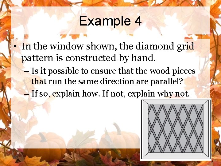 Example 4 • In the window shown, the diamond grid pattern is constructed by