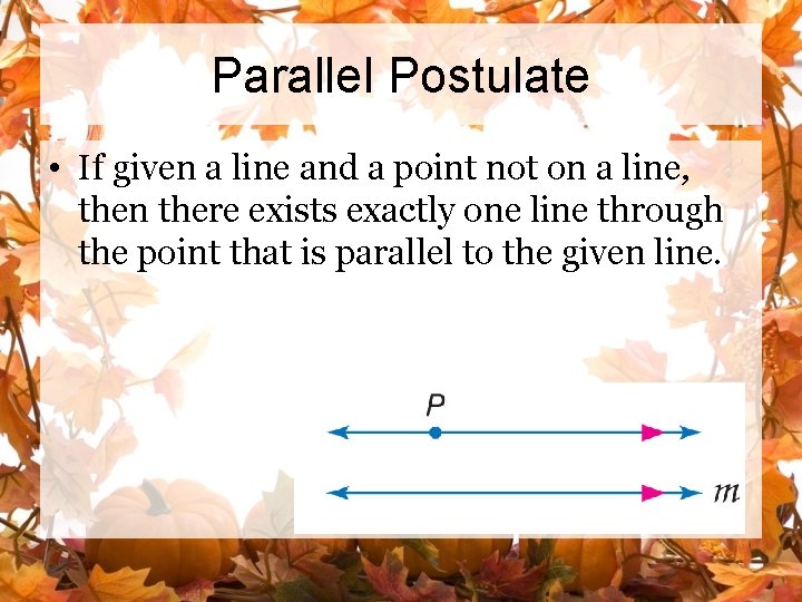 Parallel Postulate • If given a line and a point not on a line,