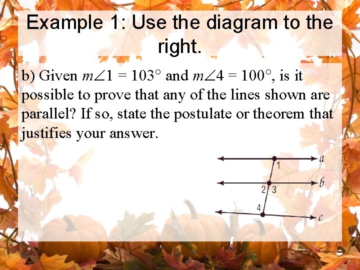 Example 1: Use the diagram to the right. b) Given mÐ 1 = 103