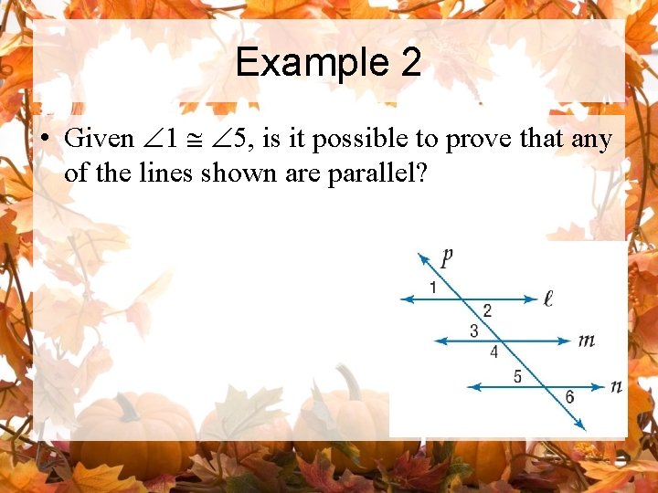 Example 2 • Given Ð 1 @ Ð 5, is it possible to prove