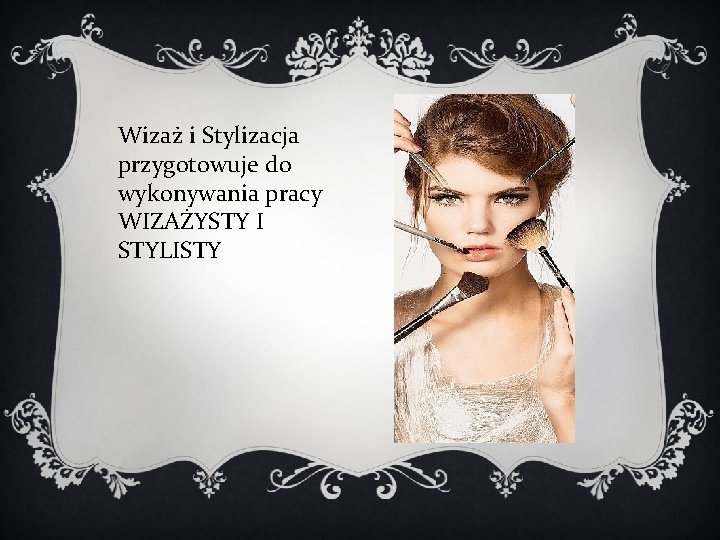 Wizaż i Stylizacja przygotowuje do wykonywania pracy WIZAŻYSTY I STYLISTY 