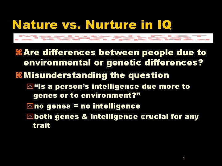 Nature vs. Nurture in IQ z Are differences between people due to environmental or