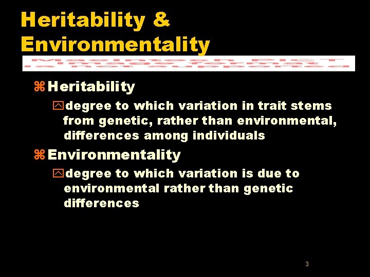 Heritability & Environmentality z Heritability ydegree to which variation in trait stems from genetic,