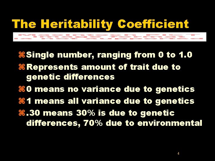 The Heritability Coefficient z Single number, ranging from 0 to 1. 0 z Represents