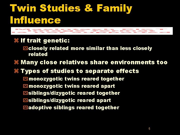 Twin Studies & Family Influence z If trait genetic: y closely related more similar