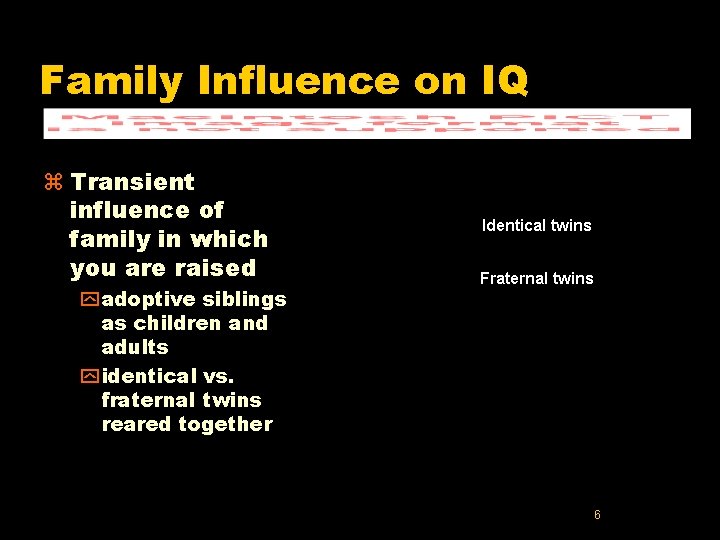 Family Influence on IQ z Transient influence of family in which you are raised
