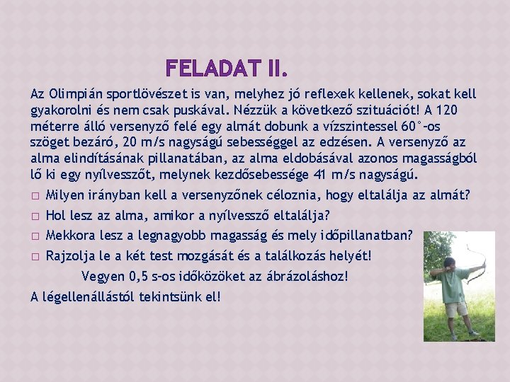 FELADAT II. Az Olimpián sportlövészet is van, melyhez jó reflexek kellenek, sokat kell gyakorolni