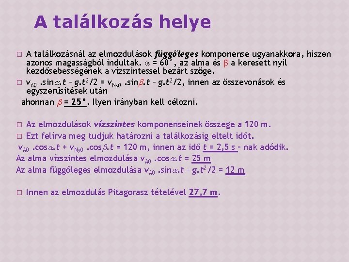 A találkozás helye A találkozásnál az elmozdulások függőleges komponense ugyanakkora, hiszen azonos magasságból indultak.