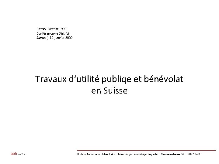 Rotary District 1990 Conférence de District Samedi, 10 janvier 2009 Travaux d‘utilité publiqe et