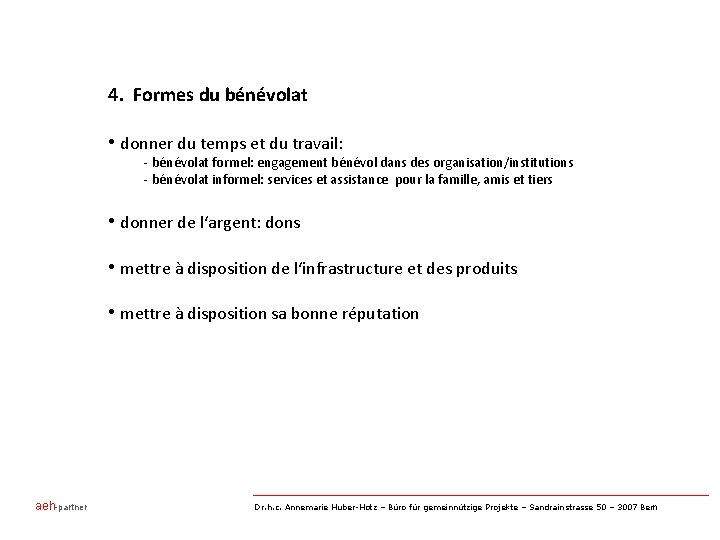 4. Formes du bénévolat • donner du temps et du travail: - bénévolat formel: