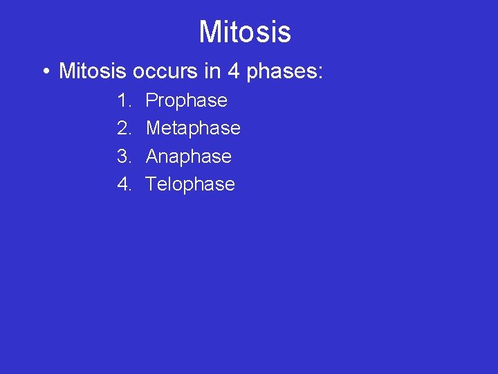 Mitosis • Mitosis occurs in 4 phases: 1. 2. 3. 4. Prophase Metaphase Anaphase Mitosis • Mitosis occurs in 4 phases: 1. 2. 3. 4. Prophase Metaphase Anaphase