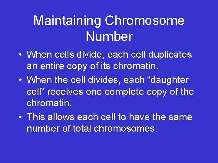 Maintaining Chromosome Number • When cells divide, each cell duplicates an entire copy of Maintaining Chromosome Number • When cells divide, each cell duplicates an entire copy of