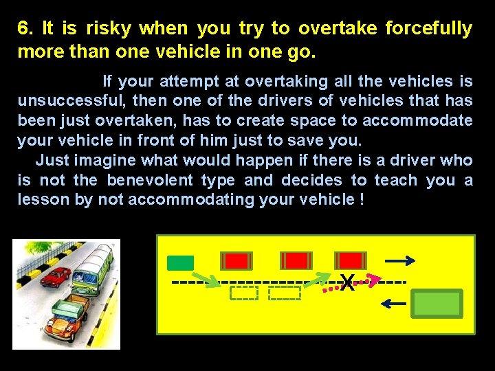 6. It is risky when you try to overtake forcefully more than one vehicle