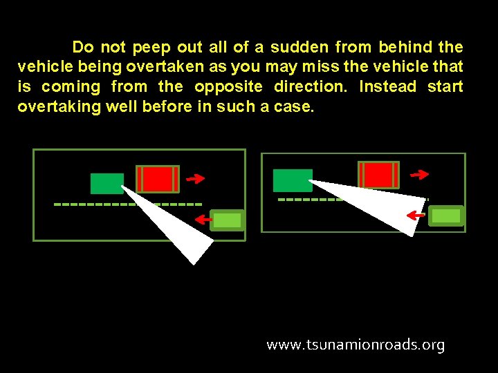 Do not peep out all of a sudden from behind the vehicle being overtaken