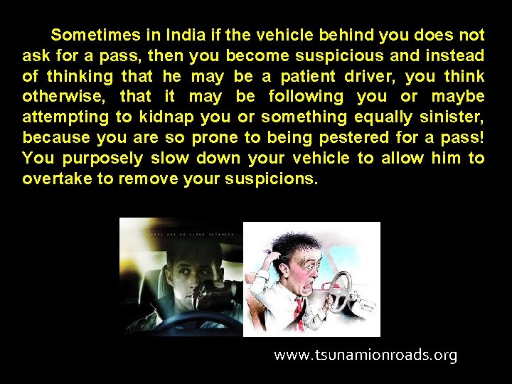 Sometimes in India if the vehicle behind you does not ask for a pass,