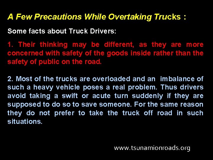 A Few Precautions While Overtaking Trucks : Some facts about Truck Drivers: 1. Their