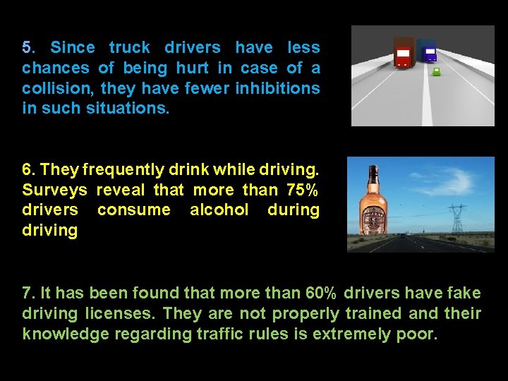 5. Since truck drivers have less chances of being hurt in case of a