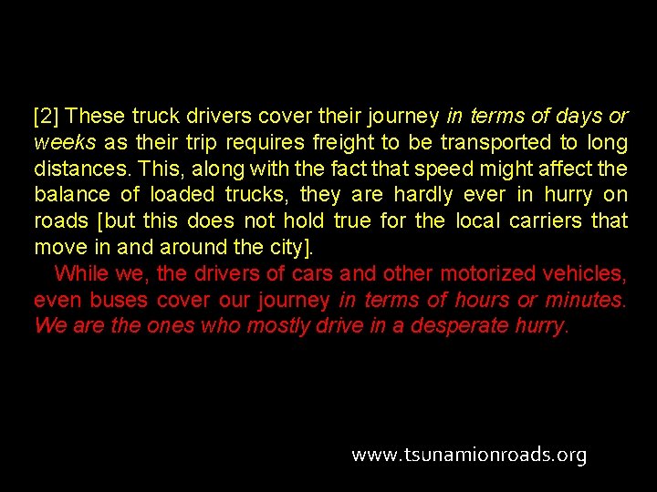 [2] These truck drivers cover their journey in terms of days or weeks as