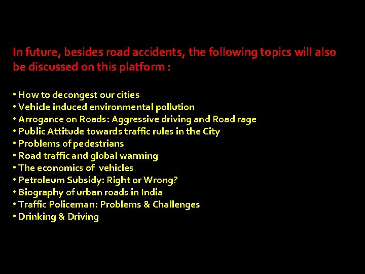 In future, besides road accidents, the following topics will also be discussed on this