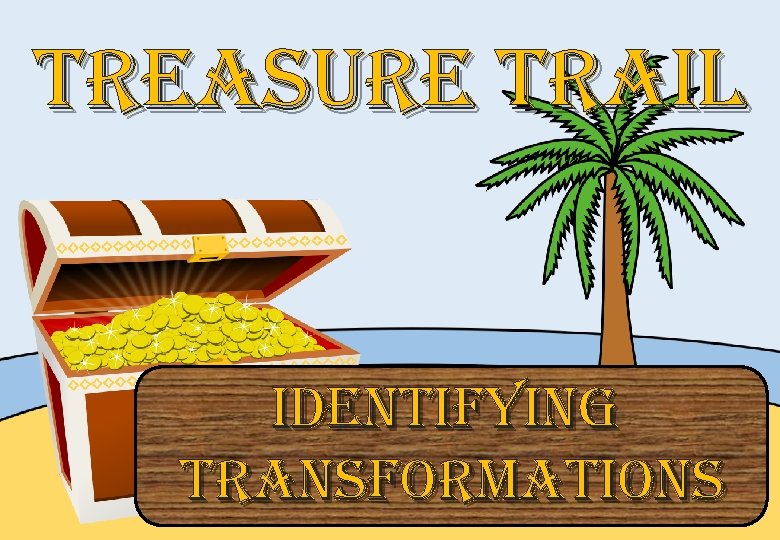 treasure trai. L identifying transformations 