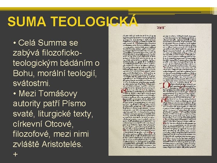 SUMA TEOLOGICKÁ • Celá Summa se zabývá filozofickoteologickým bádáním o Bohu, morální teologií, svátostmi.