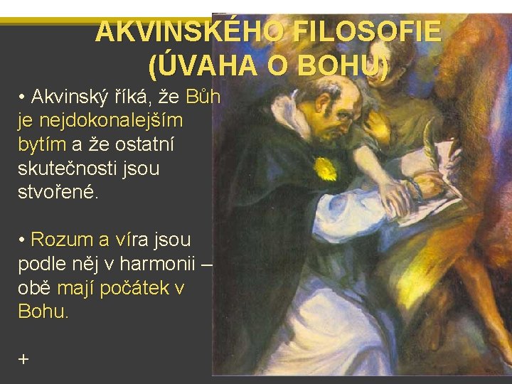 AKVINSKÉHO FILOSOFIE (ÚVAHA O BOHU) • Akvinský říká, že Bůh je nejdokonalejším bytím a