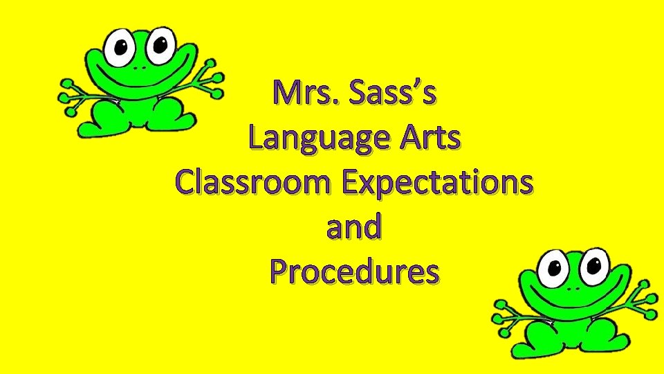 Mrs. Sass’s Language Arts Classroom Expectations and Procedures 